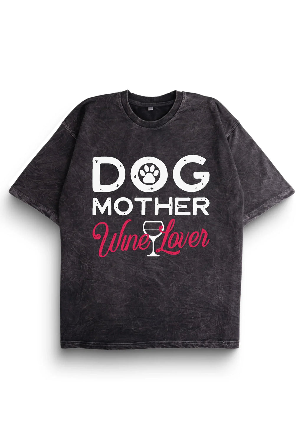 Dog Mother Wine Lover Wash Oversized T-Shirt - Bellbum